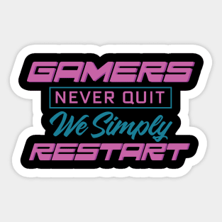 Gamers Never Quit. We Simply Restart. Sticker